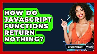 How Do JavaScript Functions Return Nothing? - JavaScript Toolkit