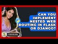 Can You Implement Nested Web Routing In Flask Or Django? - Python Code School