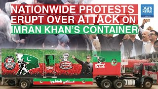 Nationwide protests erupt over attack on Imran Khan container | Dawn News English
