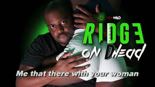 Ridge feat. Big Ben - Me That There with your woman