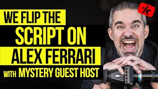 We Flip the Script on Alex Ferrari with Mystery Guest Host // Indie Film Hustle