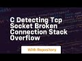 C Detecting TCP socket broken connection Stack Overflow