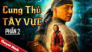 CUNG THỦ TÂY VỰC - PHẦN 2 | Phim Hành Động Võ Thuật Xuất Sắc 2022 | Phim Lẻ Siêu Hay