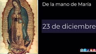 De la mano de María 23 de diciembre (Nuestra Señora de Guadalupe)