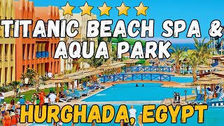 Titanic Beach Spa \u0026 Aqua Park - Hurghada, Egypt (All-Inclusive Resort)