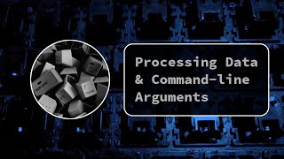 Processing Data & Command-line Arguments