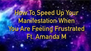 How to speed up your manifestation when you are feeling frustrated featuring Amanda M