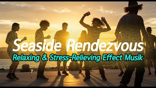 Seaside Rendezvous : Daily music to relieve your stress