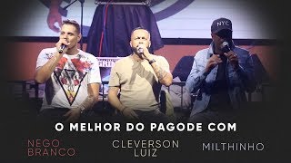 O MELHOR DO PAGODE: NEGO BRANCO,  MILTHINHO E CLEVERSON LUIZ