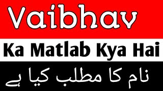 Vaibhav Meaning In Urdu Hindi | Vaibhav Ka Matlab Kya Hai | Vaibhav Naam Ke Mayne | Vaibhav Meaning