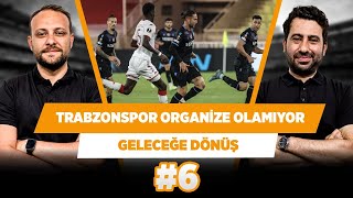 Trabzonspor, Başakşehir’in tam tersi | Mustafa Demirtaş & Onur Tuğrul | Geleceğe Dönüş #6