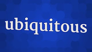 UBIQUITOUS pronunciation • How to pronounce UBIQUITOUS