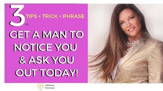 3 Ways To Get a Guy to Notice & Ask You Out, Chase & Pursue You - '500 Ways', Adrienne Everheart