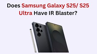 Does Samsung Galaxy S25/ S25 Ultra Have IR Blaster?