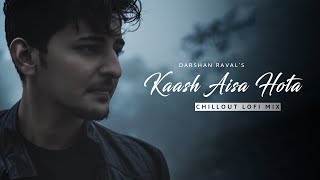 Kaash Aisa Hota - Chillout Lofi Mix | Ft. Darshan Raval | Naresh Parmar