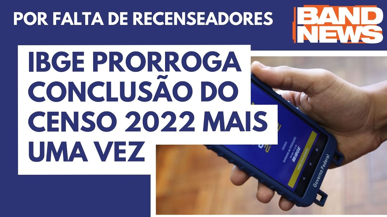 IBGE Prorroga Conclusão Do Censo 2022 Mais Uma Vez | BandNews TV - YouTube