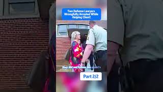 Two Defense Lawyers Wrongfully Arrested While Helping Client!Part2/2