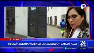 La Libertad: Fiscalía allana vivienda del congresista Enrique Alva en Trujillo