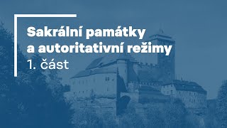 Památky a památková péče: Sakrální památky a autoritativní režimy — 1. část