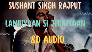 Lambiyaan Si Judaiyaan Song (8d audio) | Sushant Singh Rajput 😥😥 | Arijit Singh #8d#music#ssr