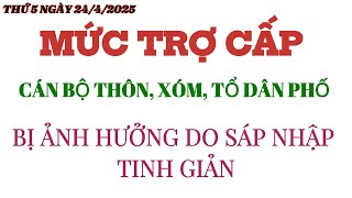 Trợ cấp cán bộ thôn, xóm, tổ dân phố bị ảnh hưởng do sáp nhập, tinh giản @KIENTHUCVOV