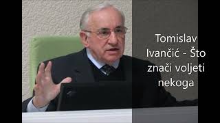 Tomislav Ivančić  -  Što znači voljeti nekoga