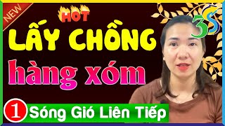 Truyện thực tế Việt Nam: Lấy chồng hàng xóm Tập 1- 15 Phút Nghe #KimThanh3s Kể Ngủ Ngon Giấc