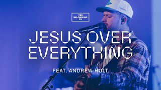 Jesus Over Everything (feat. Andrew Holt) // The Belonging Co