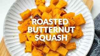 ROASTED BUTTERNUT SQUASH | Healthy, easy and versatile side dish