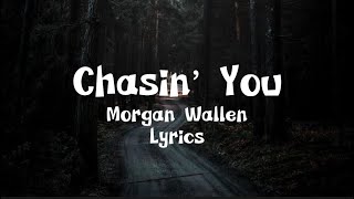 Chasin’ You - Morgan Wallen (lyrics)