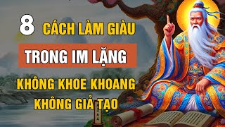 8 Cách LÀM GIÀU Trong IM LẶNG, Không KHOE KHOANG, GIẢ TẠO | Triết Lý Cuộc Sống | Lời Dạy Cổ Nhân