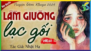 Kể chuyện đêm khuya 2024: LẦM GIƯỜNG LẠC GỐI Full Trọn Bộ - Đời Thực