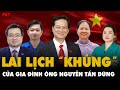 Hé lộ sự thật: LÝ LỊCH “KHỦNG” của Nguyên Thủ tướng NGUYỄN TẤN DŨNG và những điều BÍ MẬT | PKT