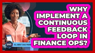 Why Implement A Continuous Feedback Loop In Finance Ops?