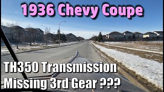 TH350 Transmission - Am I missing 3rd Gear? 1936 Chevy With SBC 350 V8