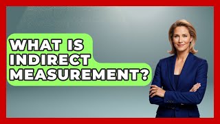 What Is Indirect Measurement? - The Friendly Statistician