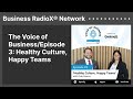 The Voice of Business/Episode 3: Healthy Culture, Happy Teams | Business RadioX® Network