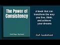 the power of consistency achieving big goals with small steps audiobook