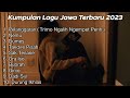 KUMPULAN LAGU JAWA TRENDING TIKTOK 2023 TRIMO NGALIH NGEMPET PERIH, PELANGGARAN, NEMU, DUMES