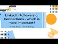 Which is better LinkedIn Followers or LinkedIn Connections?