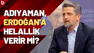 Adıyaman, Cumhurbaşkanı Erdoğan'a helallik verir mi? HDP'li Garo Paylan değerlendirdi