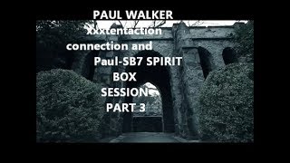 PAUL WALKER XXXTENTACTION CONNECTION P-SB7 PAUL WALKER GHOST BOX SESSION PART 3