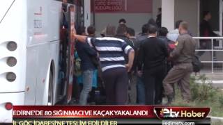 EDİRNE'DE 80 SIĞINMACI VE KAÇAK YAKALANDI