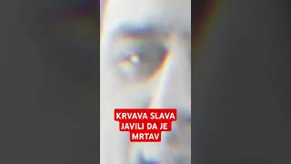 KRVAVA SLAVA, JAVILI DA JE MRTAV