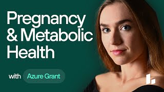 Pregnancy & Metabolic Health: Hormone Changes & Gestational Diabetes | Azure Grant & Ben Grynol