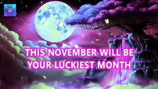 This November Will Be Your Luckiest Month ~ A Lot of Miracles Will Flow non-stop to you ~ 11:11