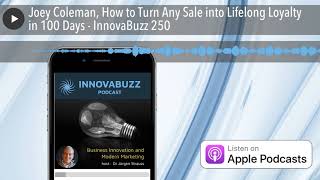Joey Coleman, How to Turn Any Sale into Lifelong Loyalty in 100 Days - InnovaBuzz 250