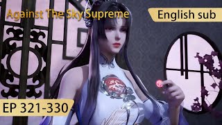 [Eng Sub] Against The Sky Supreme 321-330  full episode highlights