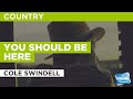 You Should Be Here : Cole Swindell | Karaoke with Lyrics