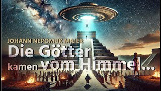 Johann Nepomuk Maier - Die Götter kamen vom Himmel...!